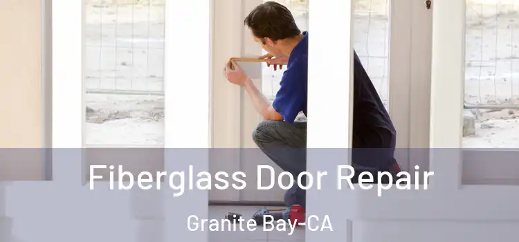 Fiberglass Door Repair Granite Bay-CA